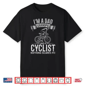 Mens I’M A Dad Grandpa And Cyclist Nothing Scares Me I Cyclist Shirt
