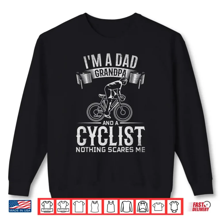 Sweatshirt Mens Im A Dad Grandpa And Cyclist Nothing Scares Me I Cyclist Shirt