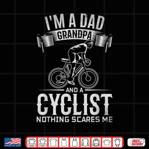 Design Mens Im A Dad Grandpa And Cyclist Nothing Scares Me I Cyclist Shirt