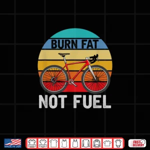 Design Road Bike Cyclist Bicycle Biker Burn Fat Not Fuel Cycling Shirt