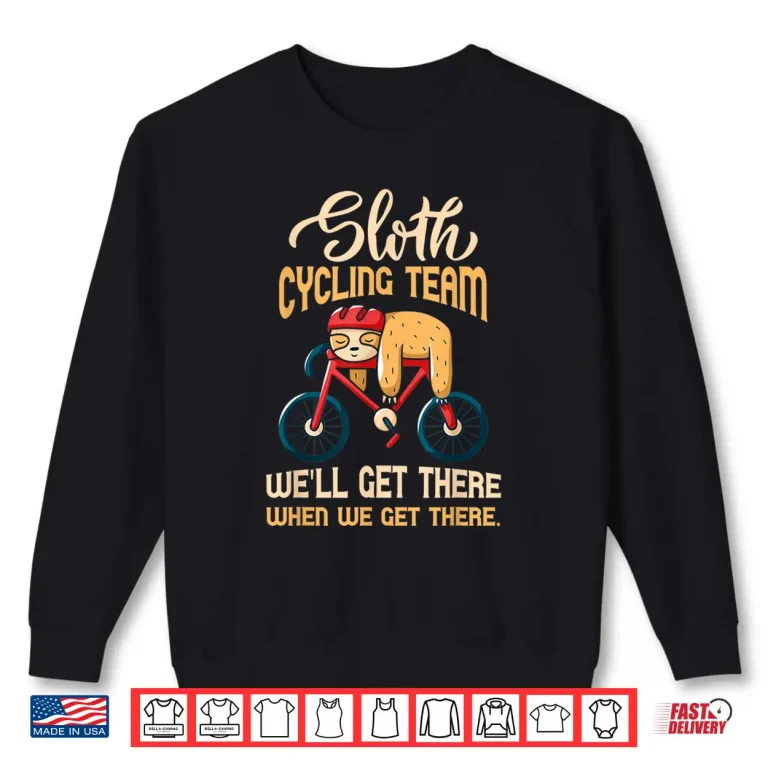 Sweatshirt Sloth Cycling Team Well Get There Biker Shirt