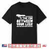 The Fun Between Your Legs Funny Road Biker Cycling Cyclist Shirt