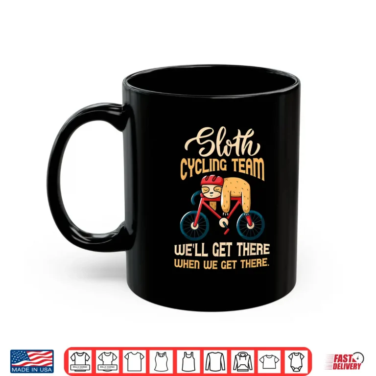 Mug Sloth Cycling Team Well Get There Biker Shirt