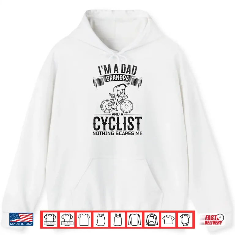 Hoodie Mens Im A Dad Grandpa And Cyclist Nothing Scares Me I Cycling Shirt