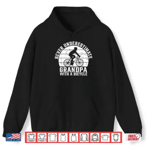 Hoodie Never Underestimate Grandpa With A Bicycle Racing Bike Shirt