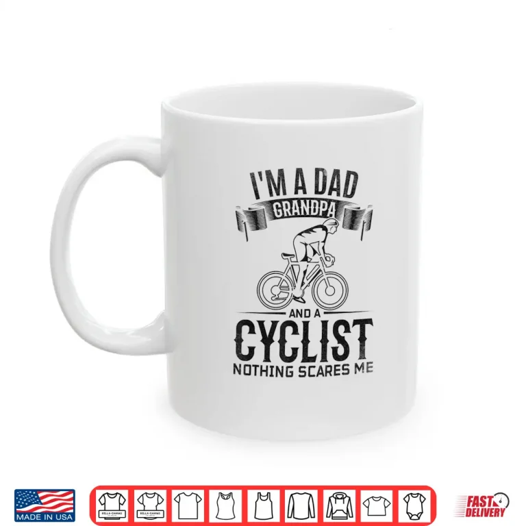 Mug Mens Im A Dad Grandpa And Cyclist Nothing Scares Me I Cycling Shirt