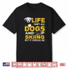 Funny Life Isnt All Dogs And Skiing Humor Shirt