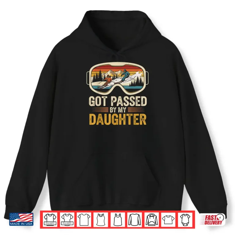 Hoodie Got Passed By My Daughter Funny Skiing Family Shirt