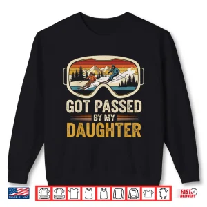 Sweatshirt Got Passed By My Daughter Funny Skiing Family Shirt