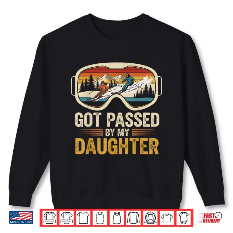 Sweatshirt Got Passed By My Daughter Funny Skiing Family Shirt