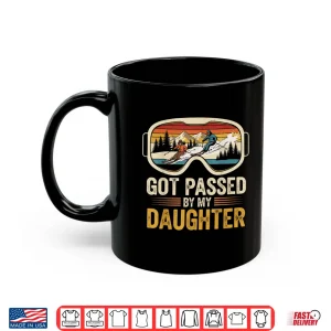 Mug Got Passed By My Daughter Funny Skiing Family Shirt