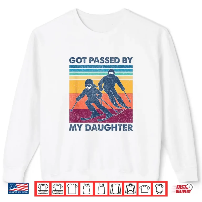 Sweatshirt Got Passed By My Daughter Funny Skiing Graphic Shirt