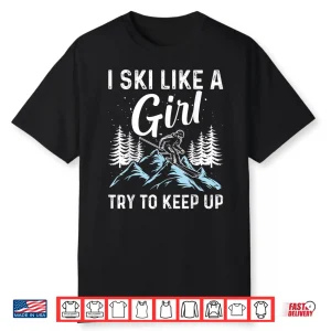I Ski Like A Girl Try To Keep Up Skate Lovers Shirt