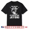 Old Person How To Jetski Cool Funny Jet Skiing Shirt