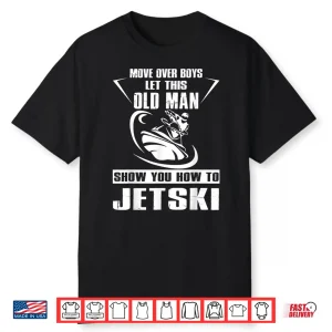 Old Person How To Jetski Cool Funny Jet Skiing Shirt