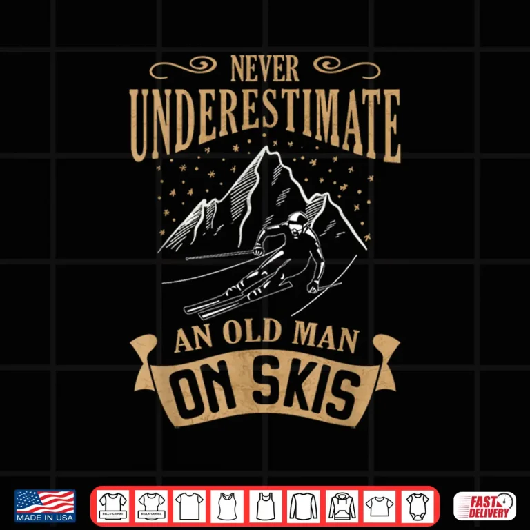 Design Never Underestimate An Old Person On Skis Skier Shirt