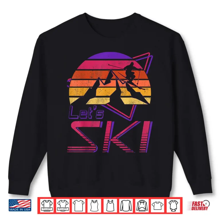 Sweatshirt Retro Lets Ski Design Vintage Eighties Nineties Shirt