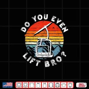 Design Retro Vintage Snow Ski Do You Even Lift Graphic Shirt