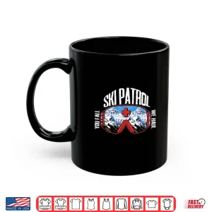 Mug Ski Patrol You Fall We Haul Winter Sports Skier Shirt