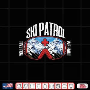Design Ski Patrol You Fall We Haul Winter Sports Skier Shirt