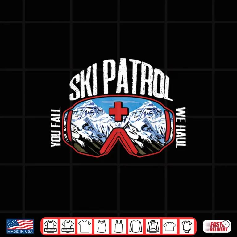 Design Ski Patrol You Fall We Haul Winter Sports Skier Shirt