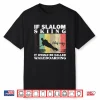 Slalom Skiing Was Easy Wakeboarding Athletes Water Skiing Shirt