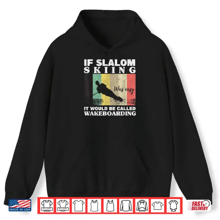 Hoodie Slalom Skiing Was Easy Wakeboarding Athletes Water Skiing Shirt