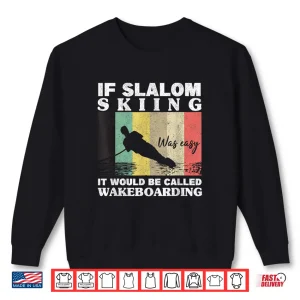 Sweatshirt Slalom Skiing Was Easy Wakeboarding Athletes Water Skiing Shirt