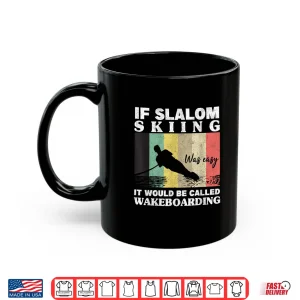 Mug Slalom Skiing Was Easy Wakeboarding Athletes Water Skiing Shirt