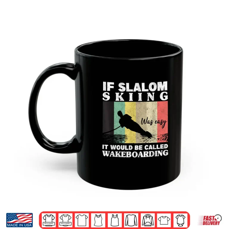 Mug Slalom Skiing Was Easy Wakeboarding Athletes Water Skiing Shirt
