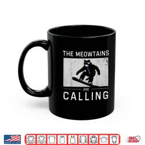 Mug The Meowtains Are Calling Snowboard Funny Cat Skiing Shirt