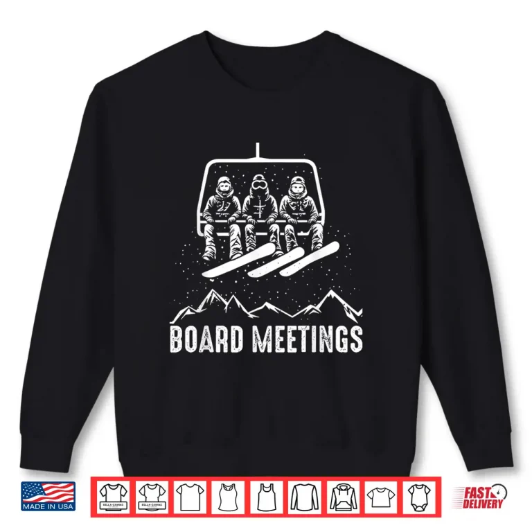 Sweatshirt Board Meeting Funny Snowboarding Winter Sports Men Women Shirt