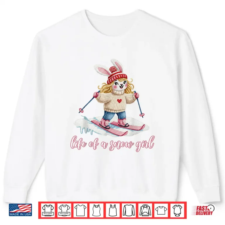 Sweatshirt Cute Snow Bunny Life of a Snow Girl Ski Skier Winter Skiing Shirt