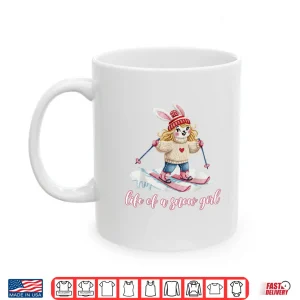Mug Cute Snow Bunny Life of a Snow Girl Ski Skier Winter Skiing Shirt