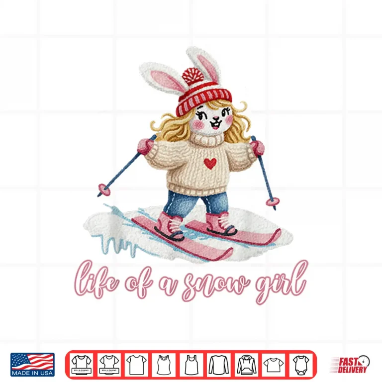Design Cute Snow Bunny Life of a Snow Girl Ski Skier Winter Skiing Shirt