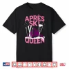 Funny Apres Ski Queen Skiing Winter Sports Party Fun Shirt