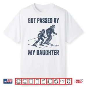 Funny Skiing Got Passed By My Daughter Family Ski Trip Shirt