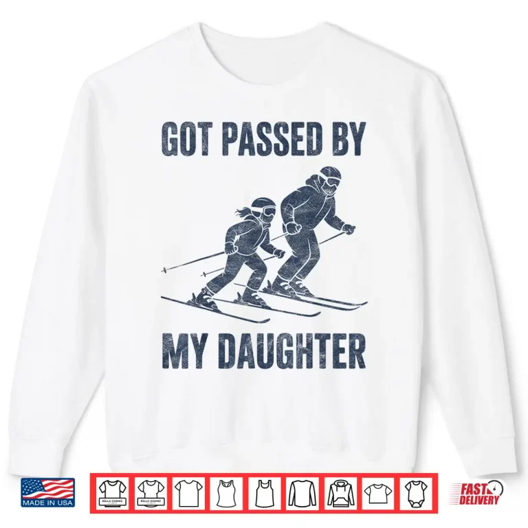 Sweatshirt Funny Skiing Got Passed by My Daughter Family Ski Trip Shirt