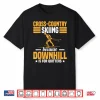 Funny Winter Sport Snow Cross Country Skiing Appearel Shirt