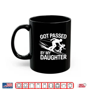 Mug Got Passed by My Daughter Ski Shirt