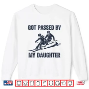 Sweatshirt Got Passed by My Daughter Funny Ski Shirt