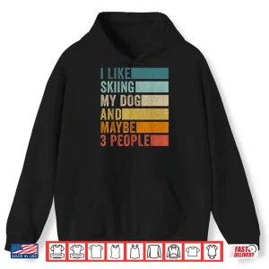 Hoodie I Like Skiing My Dog And Maybe 3 People Vintage Retro Shirt