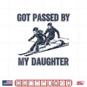 Design Got Passed by My Daughter Funny Ski Shirt