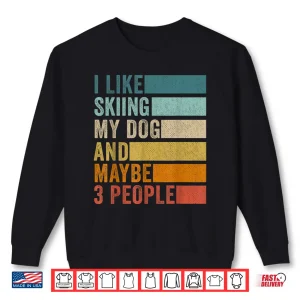 Sweatshirt I Like Skiing My Dog And Maybe 3 People Vintage Retro Shirt