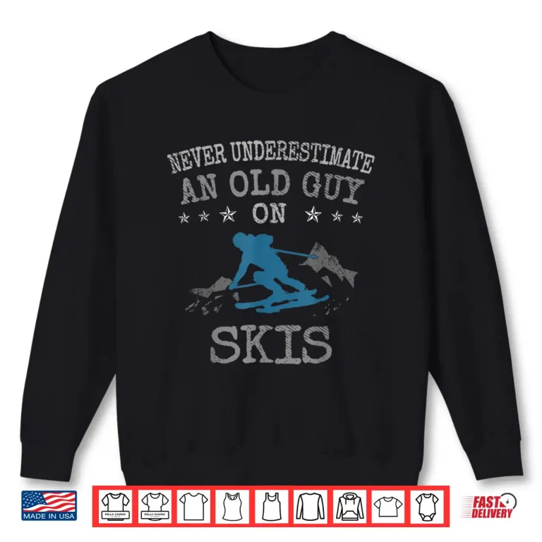 Sweatshirt Mens Skiing Love Never Underestimate an Old Guy on Skis Shirt
