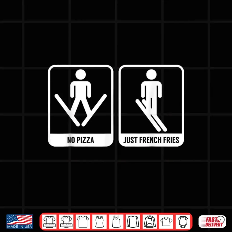 Design No Pizza Just French Fries Funny Skiing Ski Snack Lovers Gag Shirt