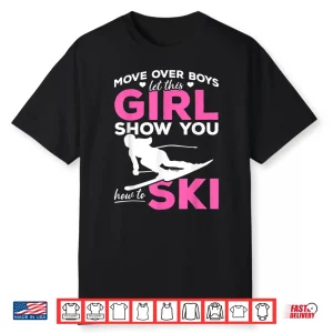 Skiing Girl Move Over Boys Let This Girl Show You How To Ski Shirt