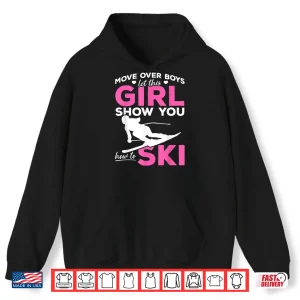 Hoodie Skiing Girl Move over Boys let this Girl show you how to Ski Shirt