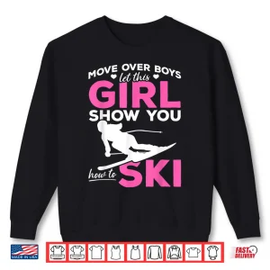 Sweatshirt Skiing Girl Move over Boys let this Girl show you how to Ski Shirt