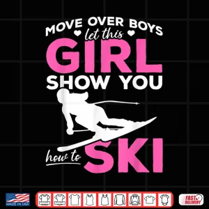 Design Skiing Girl Move over Boys let this Girl show you how to Ski Shirt